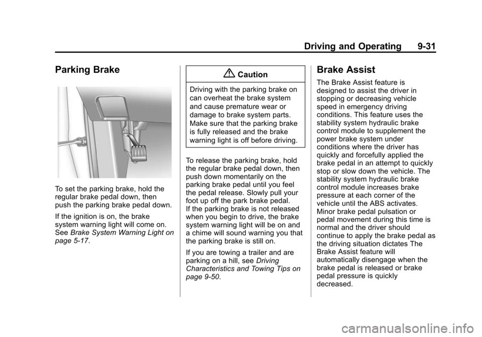 CHEVROLET EQUINOX 2014 2.G Owners Manual Black plate (31,1)Chevrolet Equinox Owner Manual (GMNA-Localizing-U.S./Canada-
6081479) - 2014 - crc2 - 10/23/13
Driving and Operating 9-31
Parking Brake
To set the parking brake, hold the
regular bra CHEVROLET EQUINOX 2014 2.G Owners Manual Black plate (31,1)Chevrolet Equinox Owner Manual (GMNA-Localizing-U.S./Canada-
6081479) - 2014 - crc2 - 10/23/13
Driving and Operating 9-31
Parking Brake
To set the parking brake, hold the
regular bra