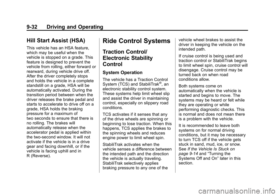 CHEVROLET EQUINOX 2014 2.G Owners Manual Black plate (32,1)Chevrolet Equinox Owner Manual (GMNA-Localizing-U.S./Canada-
6081479) - 2014 - crc2 - 10/23/13
9-32 Driving and Operating
Hill Start Assist (HSA)
This vehicle has an HSA feature,
whi CHEVROLET EQUINOX 2014 2.G Owners Manual Black plate (32,1)Chevrolet Equinox Owner Manual (GMNA-Localizing-U.S./Canada-
6081479) - 2014 - crc2 - 10/23/13
9-32 Driving and Operating
Hill Start Assist (HSA)
This vehicle has an HSA feature,
whi