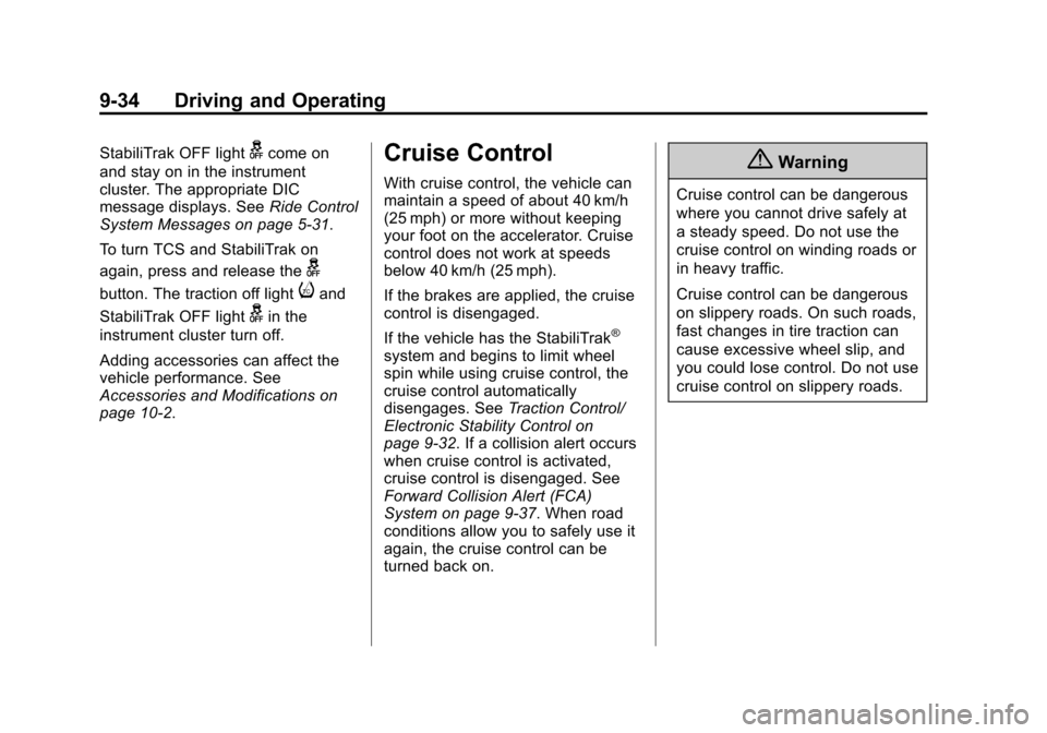CHEVROLET EQUINOX 2014 2.G Owners Manual Black plate (34,1)Chevrolet Equinox Owner Manual (GMNA-Localizing-U.S./Canada-
6081479) - 2014 - crc2 - 10/23/13
9-34 Driving and Operating
StabiliTrak OFF lightgcome on
and stay on in the instrument
CHEVROLET EQUINOX 2014 2.G Owners Manual Black plate (34,1)Chevrolet Equinox Owner Manual (GMNA-Localizing-U.S./Canada-
6081479) - 2014 - crc2 - 10/23/13
9-34 Driving and Operating
StabiliTrak OFF lightgcome on
and stay on in the instrument