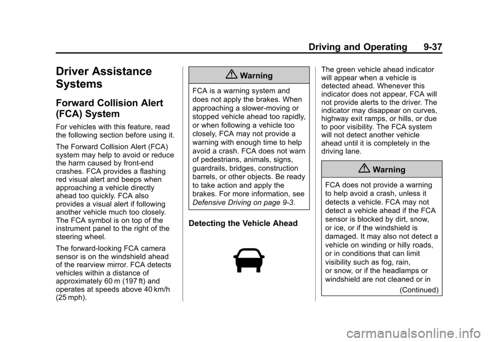 CHEVROLET EQUINOX 2014 2.G Owners Manual Black plate (37,1)Chevrolet Equinox Owner Manual (GMNA-Localizing-U.S./Canada-
6081479) - 2014 - crc2 - 10/23/13
Driving and Operating 9-37
Driver Assistance
Systems
Forward Collision Alert
(FCA) Syst CHEVROLET EQUINOX 2014 2.G Owners Manual Black plate (37,1)Chevrolet Equinox Owner Manual (GMNA-Localizing-U.S./Canada-
6081479) - 2014 - crc2 - 10/23/13
Driving and Operating 9-37
Driver Assistance
Systems
Forward Collision Alert
(FCA) Syst