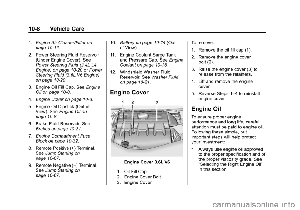 CHEVROLET EQUINOX 2014 2.G Owners Manual Black plate (8,1)Chevrolet Equinox Owner Manual (GMNA-Localizing-U.S./Canada-
6081479) - 2014 - crc2 - 10/23/13
10-8 Vehicle Care
1.Engine Air Cleaner/Filter on
page 10-12.
2. Power Steering Fluid Res