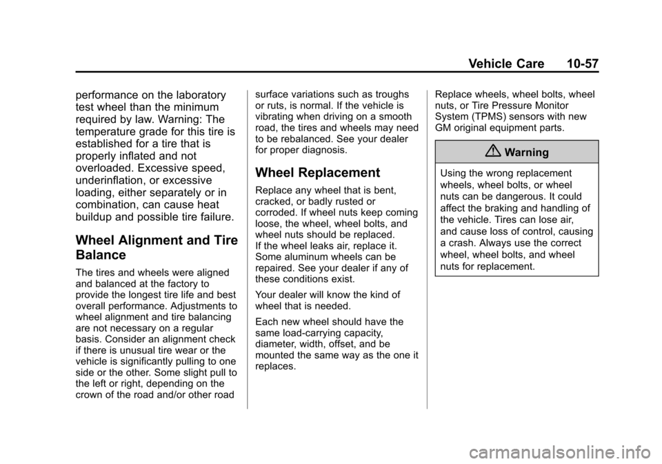 CHEVROLET EQUINOX 2014 2.G Owners Manual Black plate (57,1)Chevrolet Equinox Owner Manual (GMNA-Localizing-U.S./Canada-
6081479) - 2014 - crc2 - 10/23/13
Vehicle Care 10-57
performance on the laboratory
test wheel than the minimum
required b CHEVROLET EQUINOX 2014 2.G Owners Manual Black plate (57,1)Chevrolet Equinox Owner Manual (GMNA-Localizing-U.S./Canada-
6081479) - 2014 - crc2 - 10/23/13
Vehicle Care 10-57
performance on the laboratory
test wheel than the minimum
required b