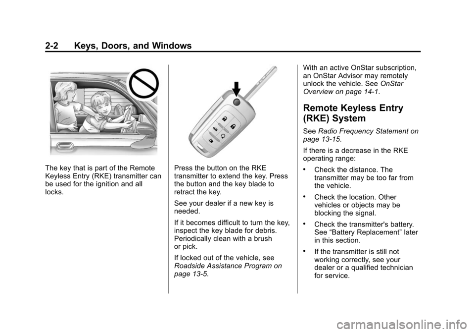 CHEVROLET EQUINOX 2014 2.G Owners Manual Black plate (2,1)Chevrolet Equinox Owner Manual (GMNA-Localizing-U.S./Canada-
6081479) - 2014 - crc2 - 10/23/13
2-2 Keys, Doors, and Windows
The key that is part of the Remote
Keyless Entry (RKE) tran
