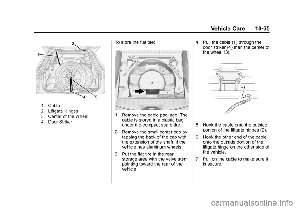 CHEVROLET EQUINOX 2014 2.G Owners Manual Black plate (65,1)Chevrolet Equinox Owner Manual (GMNA-Localizing-U.S./Canada-
6081479) - 2014 - crc2 - 10/23/13
Vehicle Care 10-65
1. Cable
2. Liftgate Hinges
3. Center of the Wheel
4. Door Striker
T