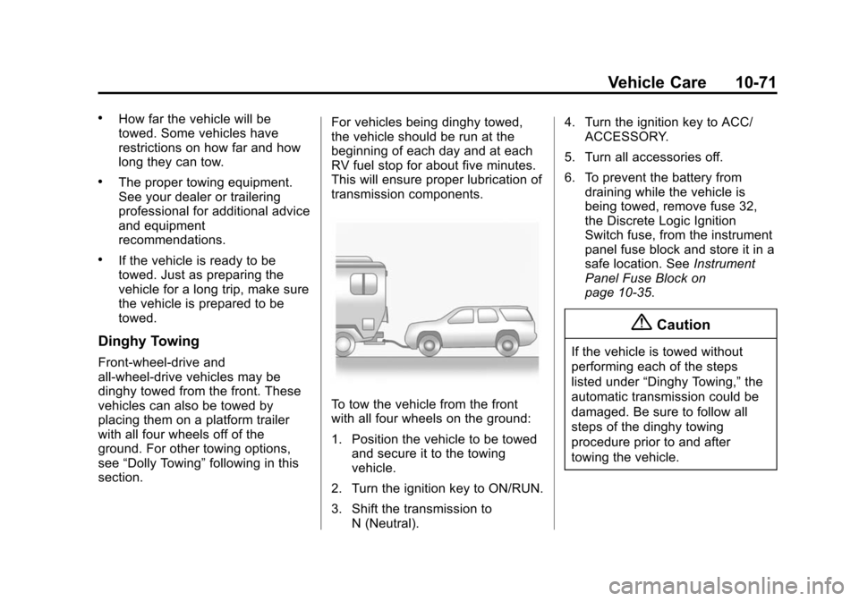 CHEVROLET EQUINOX 2014 2.G Owners Manual Black plate (71,1)Chevrolet Equinox Owner Manual (GMNA-Localizing-U.S./Canada-
6081479) - 2014 - crc2 - 10/23/13
Vehicle Care 10-71
.How far the vehicle will be
towed. Some vehicles have
restrictions CHEVROLET EQUINOX 2014 2.G Owners Manual Black plate (71,1)Chevrolet Equinox Owner Manual (GMNA-Localizing-U.S./Canada-
6081479) - 2014 - crc2 - 10/23/13
Vehicle Care 10-71
.How far the vehicle will be
towed. Some vehicles have
restrictions