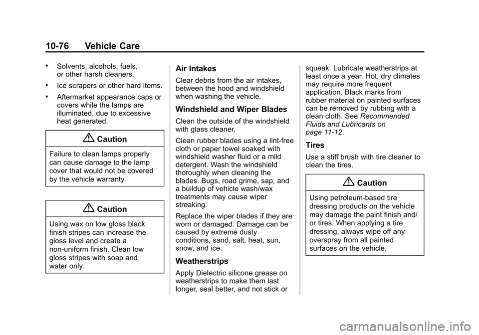 CHEVROLET EQUINOX 2014 2.G Owners Manual Black plate (76,1)Chevrolet Equinox Owner Manual (GMNA-Localizing-U.S./Canada-
6081479) - 2014 - crc2 - 10/23/13
10-76 Vehicle Care
.Solvents, alcohols, fuels,
or other harsh cleaners.
.Ice scrapers o