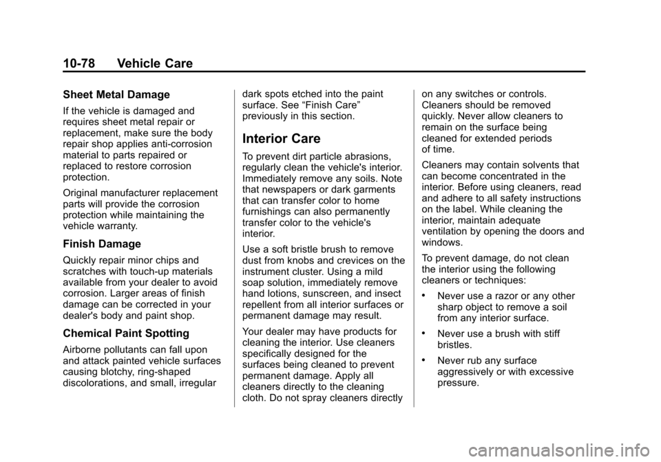 CHEVROLET EQUINOX 2014 2.G Owners Manual Black plate (78,1)Chevrolet Equinox Owner Manual (GMNA-Localizing-U.S./Canada-
6081479) - 2014 - crc2 - 10/23/13
10-78 Vehicle Care
Sheet Metal Damage
If the vehicle is damaged and
requires sheet meta