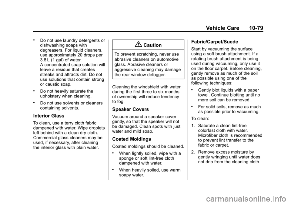 CHEVROLET EQUINOX 2014 2.G Owners Manual Black plate (79,1)Chevrolet Equinox Owner Manual (GMNA-Localizing-U.S./Canada-
6081479) - 2014 - crc2 - 10/23/13
Vehicle Care 10-79
.Do not use laundry detergents or
dishwashing soaps with
degreasers.