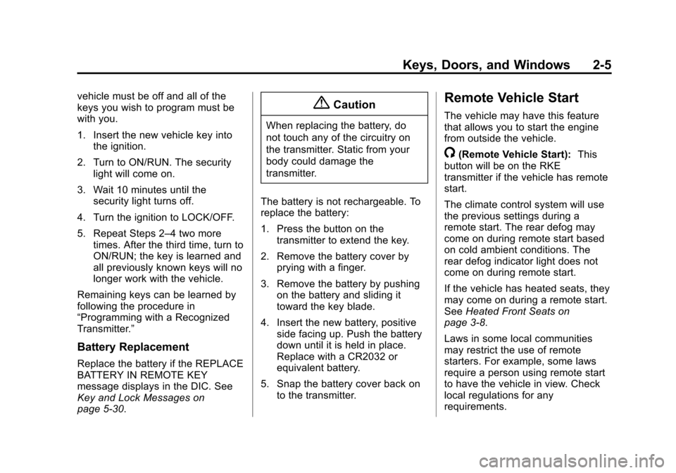 CHEVROLET EQUINOX 2014 2.G Owners Manual Black plate (5,1)Chevrolet Equinox Owner Manual (GMNA-Localizing-U.S./Canada-
6081479) - 2014 - crc2 - 10/23/13
Keys, Doors, and Windows 2-5
vehicle must be off and all of the
keys you wish to program