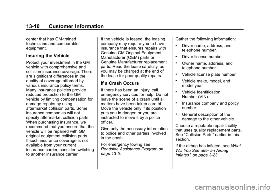 CHEVROLET EQUINOX 2014 2.G Owners Manual Black plate (10,1)Chevrolet Equinox Owner Manual (GMNA-Localizing-U.S./Canada-
6081479) - 2014 - crc2 - 10/23/13
13-10 Customer Information
center that has GM-trained
technicians and comparable
equipm CHEVROLET EQUINOX 2014 2.G Owners Manual Black plate (10,1)Chevrolet Equinox Owner Manual (GMNA-Localizing-U.S./Canada-
6081479) - 2014 - crc2 - 10/23/13
13-10 Customer Information
center that has GM-trained
technicians and comparable
equipm