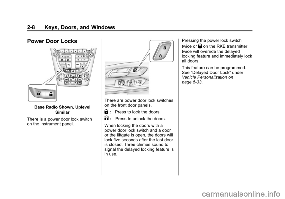 CHEVROLET EQUINOX 2014 2.G Owners Manual Black plate (8,1)Chevrolet Equinox Owner Manual (GMNA-Localizing-U.S./Canada-
6081479) - 2014 - crc2 - 10/23/13
2-8 Keys, Doors, and Windows
Power Door Locks
Base Radio Shown, UplevelSimilar
There is 