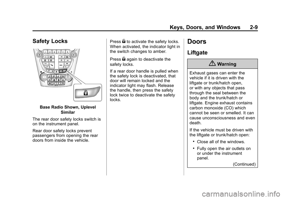 CHEVROLET EQUINOX 2014 2.G Owners Manual Black plate (9,1)Chevrolet Equinox Owner Manual (GMNA-Localizing-U.S./Canada-
6081479) - 2014 - crc2 - 10/23/13
Keys, Doors, and Windows 2-9
Safety Locks
Base Radio Shown, UplevelSimilar
The rear door