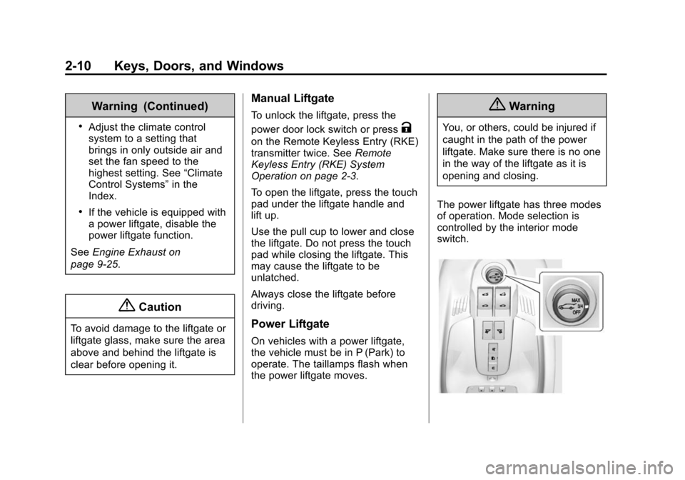 CHEVROLET EQUINOX 2014 2.G Owners Manual Black plate (10,1)Chevrolet Equinox Owner Manual (GMNA-Localizing-U.S./Canada-
6081479) - 2014 - crc2 - 10/23/13
2-10 Keys, Doors, and Windows
Warning (Continued)
.Adjust the climate control
system to
