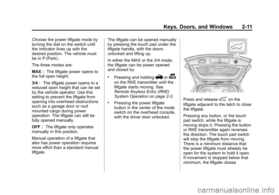 CHEVROLET EQUINOX 2014 2.G Owners Manual Black plate (11,1)Chevrolet Equinox Owner Manual (GMNA-Localizing-U.S./Canada-
6081479) - 2014 - crc2 - 10/23/13
Keys, Doors, and Windows 2-11
Choose the power liftgate mode by
turning the dial on the