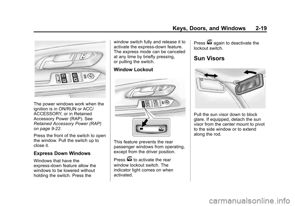 CHEVROLET EQUINOX 2014 2.G Owners Manual Black plate (19,1)Chevrolet Equinox Owner Manual (GMNA-Localizing-U.S./Canada-
6081479) - 2014 - crc2 - 10/23/13
Keys, Doors, and Windows 2-19
The power windows work when the
ignition is in ON/RUN or 