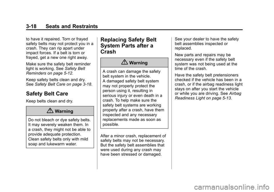 CHEVROLET EQUINOX 2014 2.G Owners Manual Black plate (18,1)Chevrolet Equinox Owner Manual (GMNA-Localizing-U.S./Canada-
6081479) - 2014 - crc2 - 10/23/13
3-18 Seats and Restraints
to have it repaired. Torn or frayed
safety belts may not prot