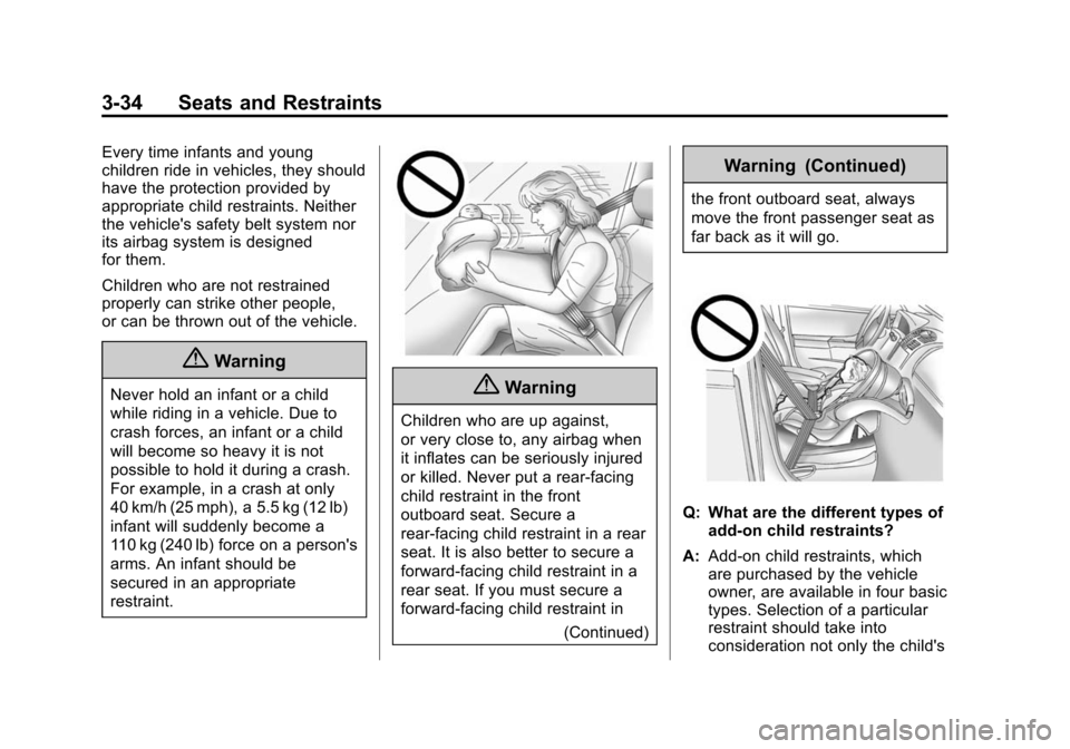 CHEVROLET EQUINOX 2014 2.G Owners Manual Black plate (34,1)Chevrolet Equinox Owner Manual (GMNA-Localizing-U.S./Canada-
6081479) - 2014 - crc2 - 10/23/13
3-34 Seats and Restraints
Every time infants and young
children ride in vehicles, they 