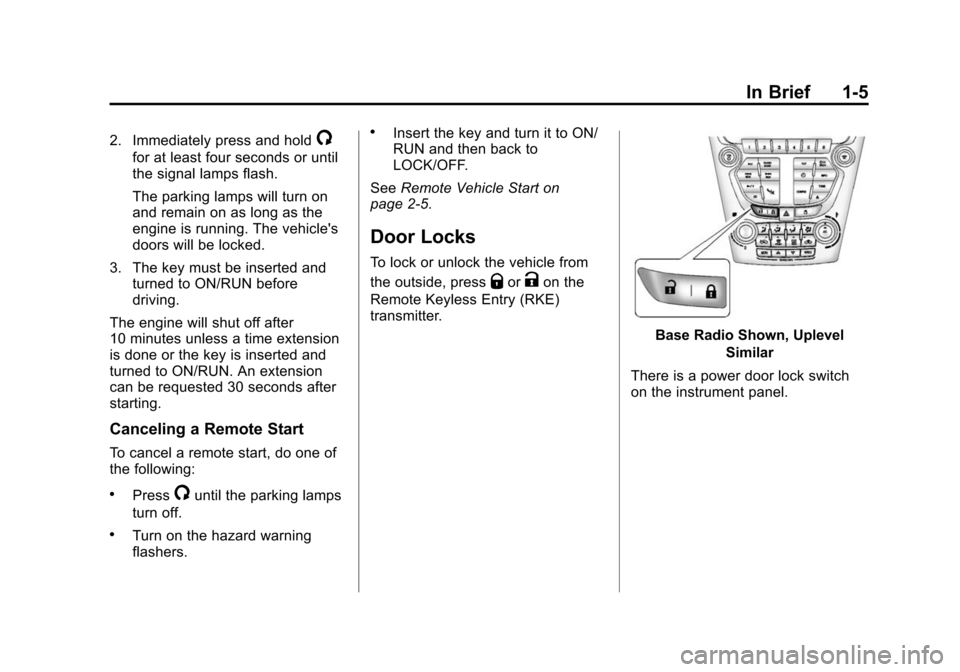 CHEVROLET EQUINOX 2015 2.G Owners Manual Black plate (5,1)Chevrolet Equinox Owner Manual (GMNA-Localizing-U.S./Canada-
7707483) - 2015 - crc - 9/29/14
In Brief 1-5
2. Immediately press and hold/
for at least four seconds or until
the signal 