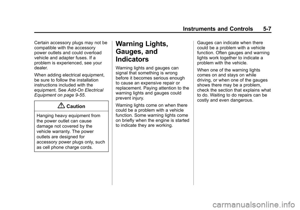 CHEVROLET EQUINOX 2015 2.G Owners Manual Black plate (7,1)Chevrolet Equinox Owner Manual (GMNA-Localizing-U.S./Canada-
7707483) - 2015 - crc - 9/29/14
Instruments and Controls 5-7
Certain accessory plugs may not be
compatible with the access