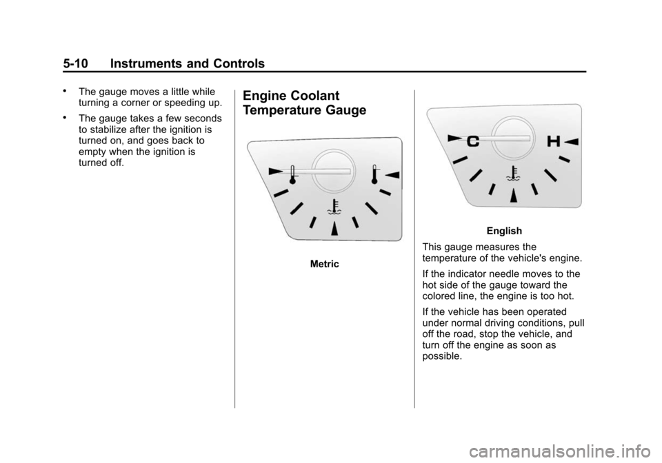 CHEVROLET EQUINOX 2015 2.G Owners Manual Black plate (10,1)Chevrolet Equinox Owner Manual (GMNA-Localizing-U.S./Canada-
7707483) - 2015 - crc - 9/29/14
5-10 Instruments and Controls
.The gauge moves a little while
turning a corner or speedin