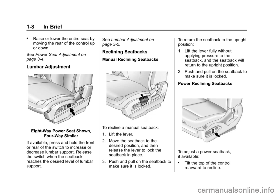 CHEVROLET EQUINOX 2015 2.G Owners Manual Black plate (8,1)Chevrolet Equinox Owner Manual (GMNA-Localizing-U.S./Canada-
7707483) - 2015 - crc - 9/29/14
1-8 In Brief
.Raise or lower the entire seat by
moving the rear of the control up
or down.