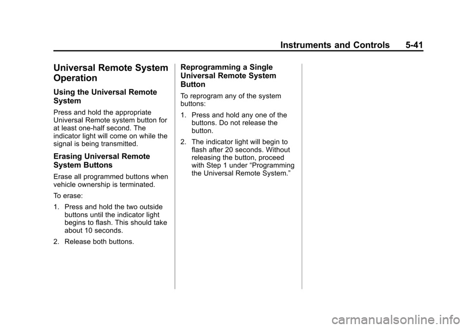 CHEVROLET EQUINOX 2015 2.G Owners Manual Black plate (41,1)Chevrolet Equinox Owner Manual (GMNA-Localizing-U.S./Canada-
7707483) - 2015 - crc - 9/29/14
Instruments and Controls 5-41
Universal Remote System
Operation
Using the Universal Remot