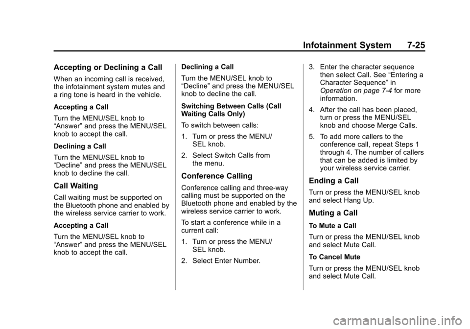 CHEVROLET EQUINOX 2015 2.G Owners Manual Black plate (25,1)Chevrolet Equinox Owner Manual (GMNA-Localizing-U.S./Canada-
7707483) - 2015 - crc - 9/29/14
Infotainment System 7-25
Accepting or Declining a Call
When an incoming call is received,
