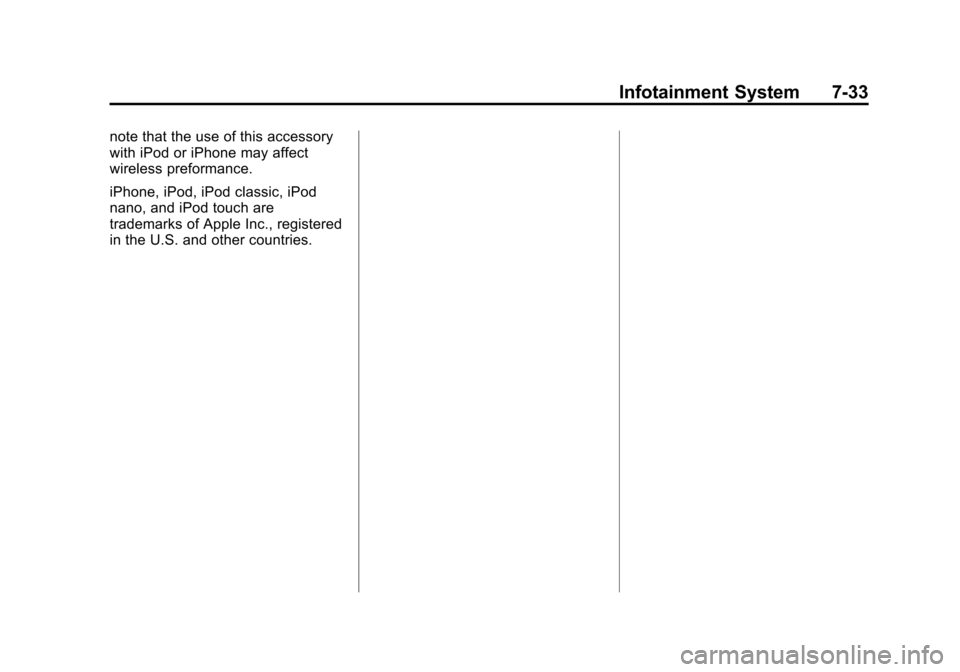 CHEVROLET EQUINOX 2015 2.G Owners Manual Black plate (33,1)Chevrolet Equinox Owner Manual (GMNA-Localizing-U.S./Canada-
7707483) - 2015 - crc - 9/29/14
Infotainment System 7-33
note that the use of this accessory
with iPod or iPhone may affe