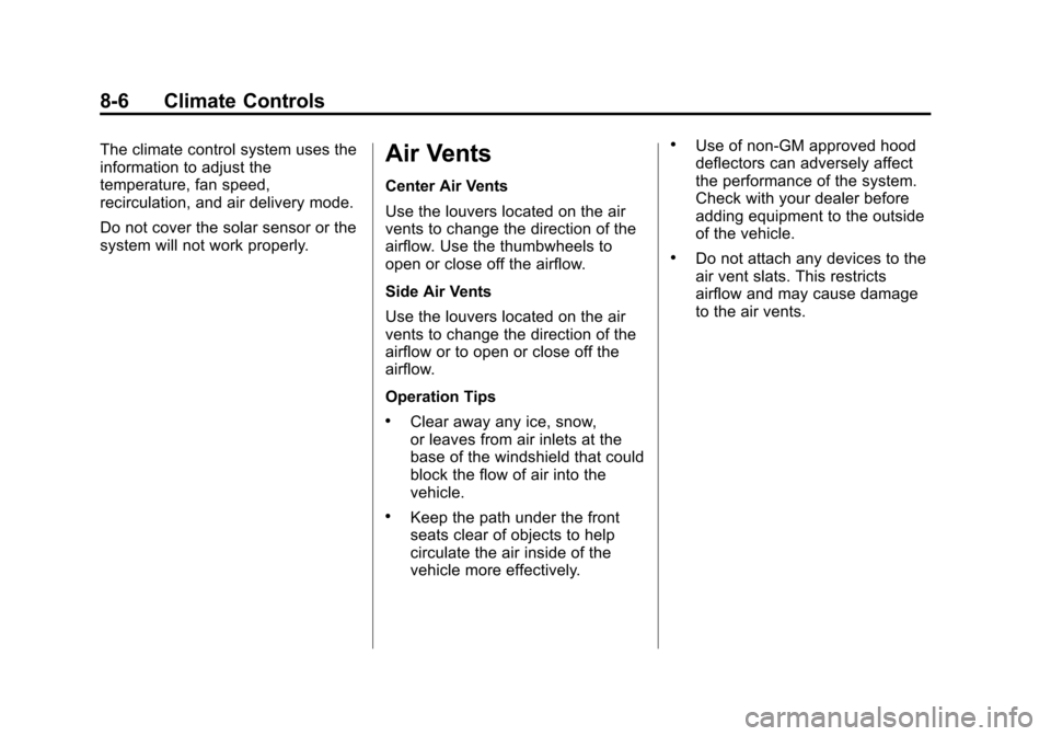 CHEVROLET EQUINOX 2015 2.G Owners Manual Black plate (6,1)Chevrolet Equinox Owner Manual (GMNA-Localizing-U.S./Canada-
7707483) - 2015 - crc - 9/29/14
8-6 Climate Controls
The climate control system uses the
information to adjust the
tempera