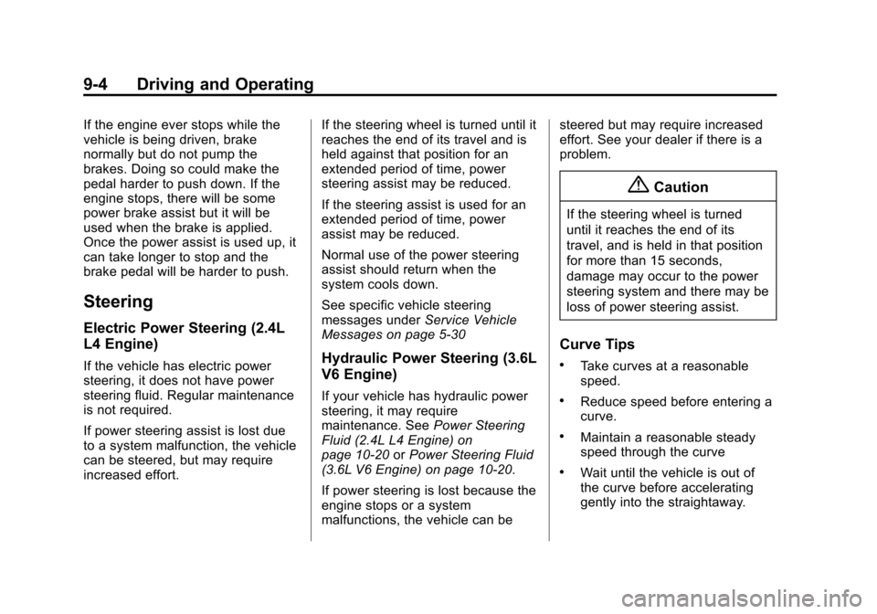 CHEVROLET EQUINOX 2015 2.G Owners Manual Black plate (4,1)Chevrolet Equinox Owner Manual (GMNA-Localizing-U.S./Canada-
7707483) - 2015 - crc - 9/29/14
9-4 Driving and Operating
If the engine ever stops while the
vehicle is being driven, brak