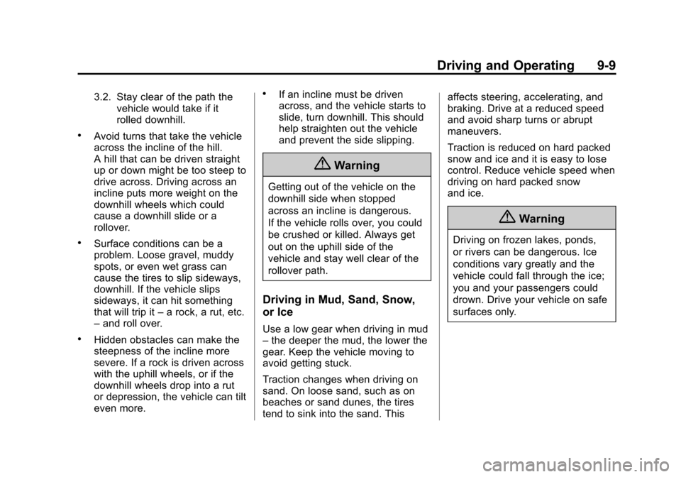 CHEVROLET EQUINOX 2015 2.G Owners Manual Black plate (9,1)Chevrolet Equinox Owner Manual (GMNA-Localizing-U.S./Canada-
7707483) - 2015 - crc - 9/29/14
Driving and Operating 9-9
3.2. Stay clear of the path thevehicle would take if it
rolled d