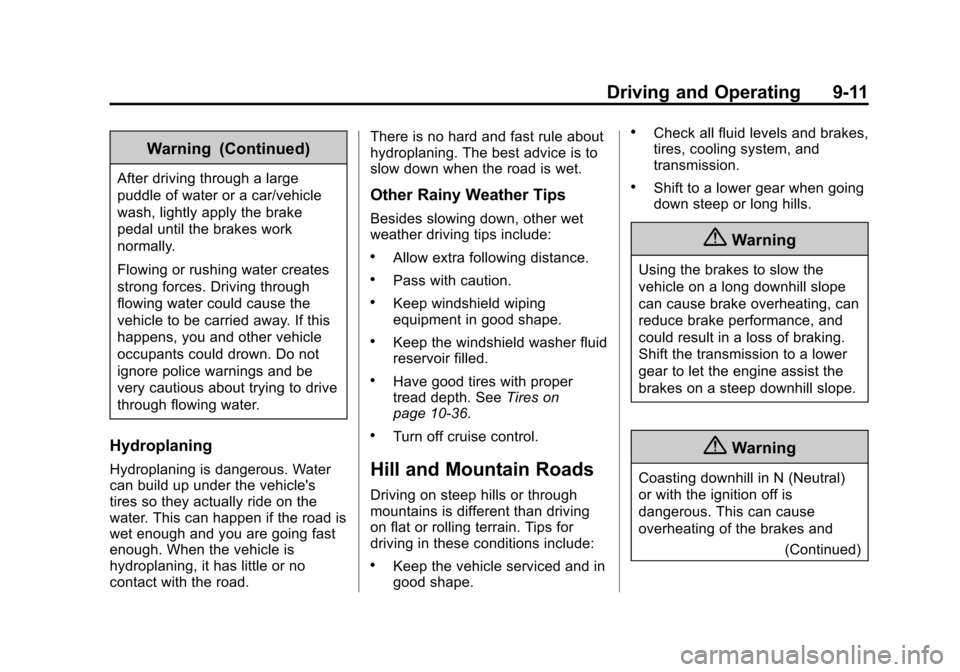 CHEVROLET EQUINOX 2015 2.G Owners Manual Black plate (11,1)Chevrolet Equinox Owner Manual (GMNA-Localizing-U.S./Canada-
7707483) - 2015 - crc - 9/29/14
Driving and Operating 9-11
Warning (Continued)
After driving through a large
puddle of wa