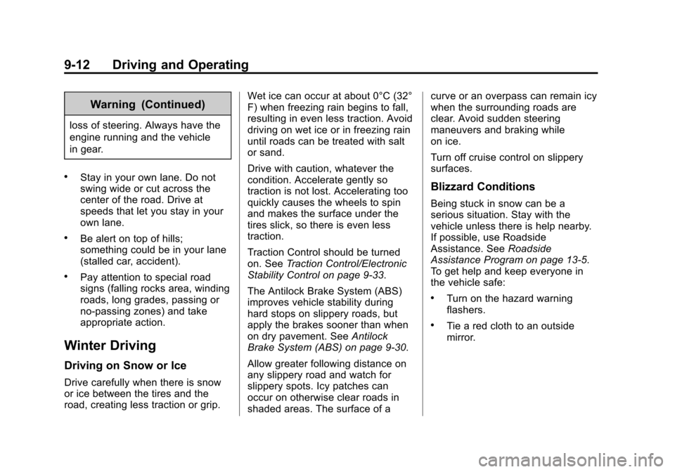 CHEVROLET EQUINOX 2015 2.G Owners Manual Black plate (12,1)Chevrolet Equinox Owner Manual (GMNA-Localizing-U.S./Canada-
7707483) - 2015 - crc - 9/29/14
9-12 Driving and Operating
Warning (Continued)
loss of steering. Always have the
engine r