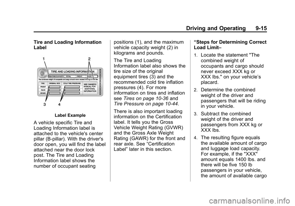 CHEVROLET EQUINOX 2015 2.G Owners Manual Black plate (15,1)Chevrolet Equinox Owner Manual (GMNA-Localizing-U.S./Canada-
7707483) - 2015 - crc - 9/29/14
Driving and Operating 9-15
Tire and Loading Information
Label
Label Example
A vehicle spe
