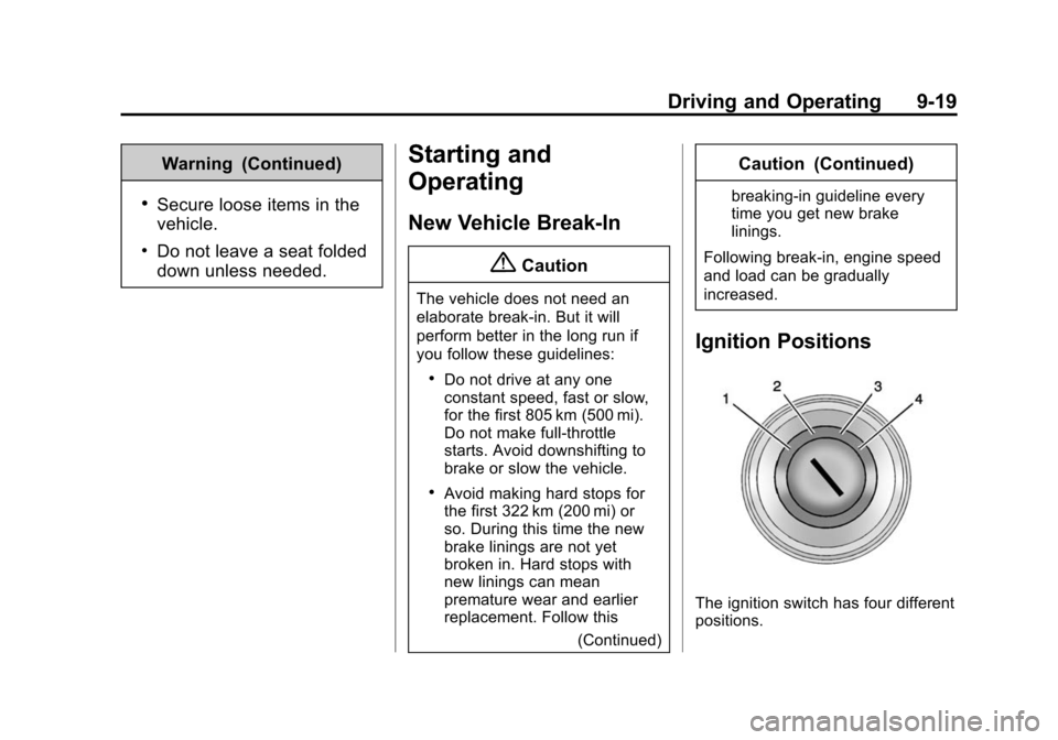 CHEVROLET EQUINOX 2015 2.G Owners Manual Black plate (19,1)Chevrolet Equinox Owner Manual (GMNA-Localizing-U.S./Canada-
7707483) - 2015 - crc - 9/29/14
Driving and Operating 9-19
Warning (Continued)
.Secure loose items in the
vehicle.
.Do no