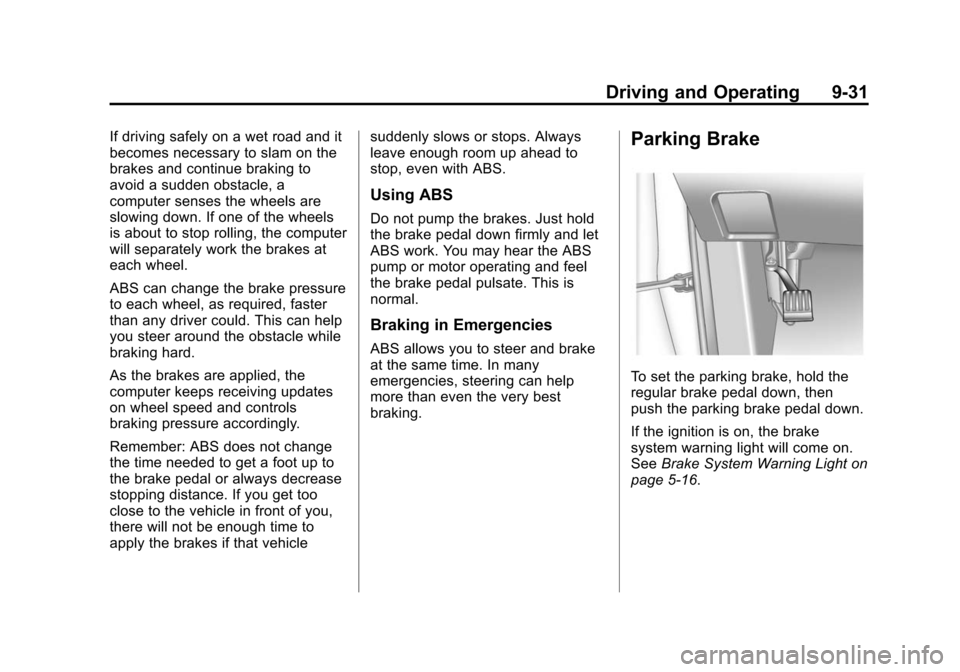 CHEVROLET EQUINOX 2015 2.G Owners Manual Black plate (31,1)Chevrolet Equinox Owner Manual (GMNA-Localizing-U.S./Canada-
7707483) - 2015 - crc - 9/29/14
Driving and Operating 9-31
If driving safely on a wet road and it
becomes necessary to sl