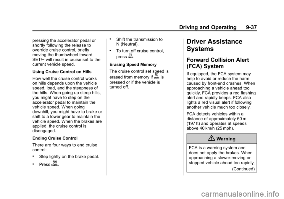 CHEVROLET EQUINOX 2015 2.G Owners Manual Black plate (37,1)Chevrolet Equinox Owner Manual (GMNA-Localizing-U.S./Canada-
7707483) - 2015 - crc - 9/29/14
Driving and Operating 9-37
pressing the accelerator pedal or
shortly following the releas