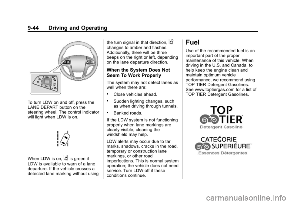 CHEVROLET EQUINOX 2015 2.G Owners Manual Black plate (44,1)Chevrolet Equinox Owner Manual (GMNA-Localizing-U.S./Canada-
7707483) - 2015 - crc - 9/29/14
9-44 Driving and Operating
To turn LDW on and off, press the
LANE DEPART button on the
st