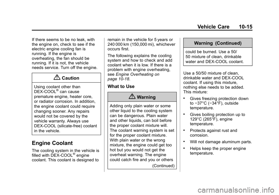 CHEVROLET EQUINOX 2015 2.G Owners Manual Black plate (15,1)Chevrolet Equinox Owner Manual (GMNA-Localizing-U.S./Canada-
7707483) - 2015 - crc - 9/29/14
Vehicle Care 10-15
If there seems to be no leak, with
the engine on, check to see if the
