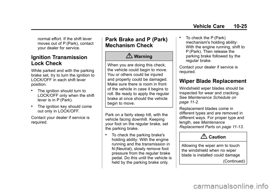 CHEVROLET EQUINOX 2015 2.G Owners Manual Black plate (25,1)Chevrolet Equinox Owner Manual (GMNA-Localizing-U.S./Canada-
7707483) - 2015 - crc - 9/29/14
Vehicle Care 10-25
normal effort. If the shift lever
moves out of P (Park), contact
your 