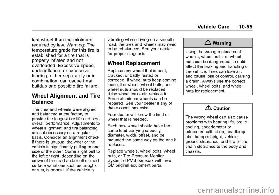 CHEVROLET EQUINOX 2015 2.G Owners Manual Black plate (55,1)Chevrolet Equinox Owner Manual (GMNA-Localizing-U.S./Canada-
7707483) - 2015 - crc - 9/29/14
Vehicle Care 10-55
test wheel than the minimum
required by law. Warning: The
temperature 