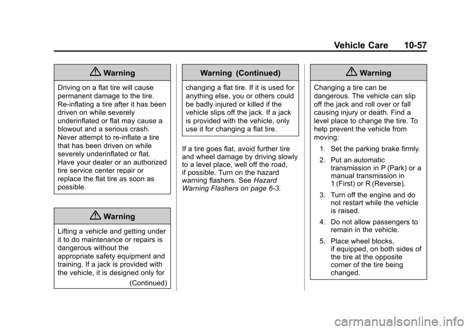 CHEVROLET EQUINOX 2015 2.G Owners Manual Black plate (57,1)Chevrolet Equinox Owner Manual (GMNA-Localizing-U.S./Canada-
7707483) - 2015 - crc - 9/29/14
Vehicle Care 10-57
{Warning
Driving on a flat tire will cause
permanent damage to the tir