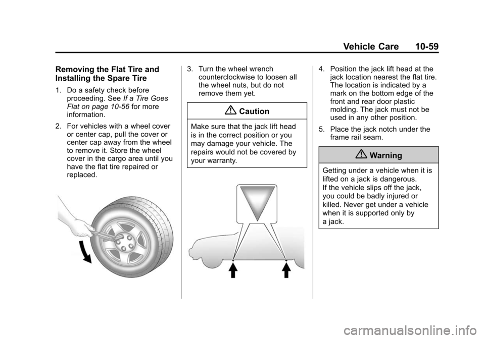 CHEVROLET EQUINOX 2015 2.G Owners Manual Black plate (59,1)Chevrolet Equinox Owner Manual (GMNA-Localizing-U.S./Canada-
7707483) - 2015 - crc - 9/29/14
Vehicle Care 10-59
Removing the Flat Tire and
Installing the Spare Tire
1. Do a safety ch