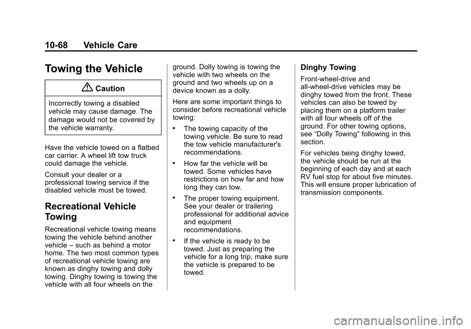 CHEVROLET EQUINOX 2015 2.G Owners Manual Black plate (68,1)Chevrolet Equinox Owner Manual (GMNA-Localizing-U.S./Canada-
7707483) - 2015 - crc - 9/29/14
10-68 Vehicle Care
Towing the Vehicle
{Caution
Incorrectly towing a disabled
vehicle may 
