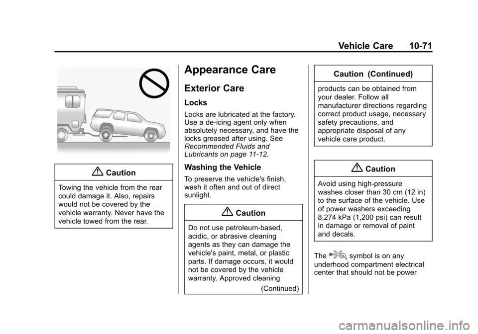 CHEVROLET EQUINOX 2015 2.G Owners Manual Black plate (71,1)Chevrolet Equinox Owner Manual (GMNA-Localizing-U.S./Canada-
7707483) - 2015 - crc - 9/29/14
Vehicle Care 10-71
{Caution
Towing the vehicle from the rear
could damage it. Also, repai