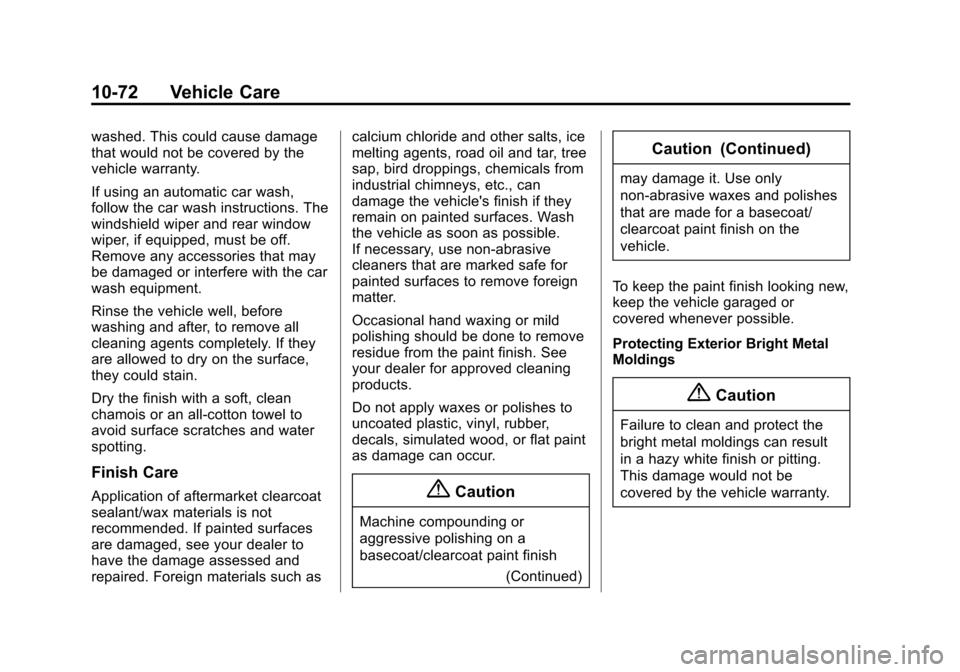 CHEVROLET EQUINOX 2015 2.G Owners Manual Black plate (72,1)Chevrolet Equinox Owner Manual (GMNA-Localizing-U.S./Canada-
7707483) - 2015 - crc - 9/29/14
10-72 Vehicle Care
washed. This could cause damage
that would not be covered by the
vehic