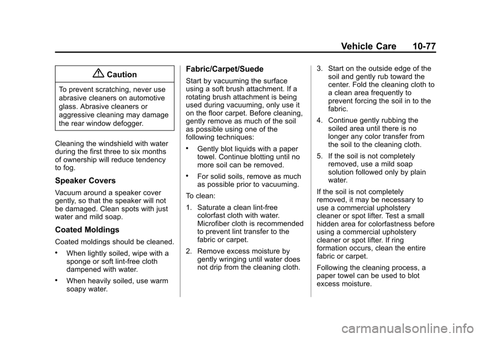 CHEVROLET EQUINOX 2015 2.G Owners Manual Black plate (77,1)Chevrolet Equinox Owner Manual (GMNA-Localizing-U.S./Canada-
7707483) - 2015 - crc - 9/29/14
Vehicle Care 10-77
{Caution
To prevent scratching, never use
abrasive cleaners on automot