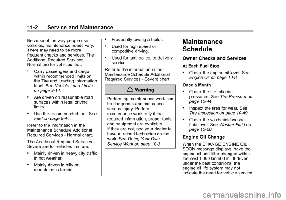 CHEVROLET EQUINOX 2015 2.G Owners Manual Black plate (2,1)Chevrolet Equinox Owner Manual (GMNA-Localizing-U.S./Canada-
7707483) - 2015 - crc - 9/29/14
11-2 Service and Maintenance
Because of the way people use
vehicles, maintenance needs var