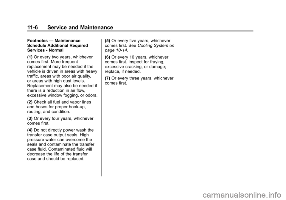 CHEVROLET EQUINOX 2015 2.G Owners Manual Black plate (6,1)Chevrolet Equinox Owner Manual (GMNA-Localizing-U.S./Canada-
7707483) - 2015 - crc - 9/29/14
11-6 Service and Maintenance
Footnotes—Maintenance
Schedule Additional Required
Services