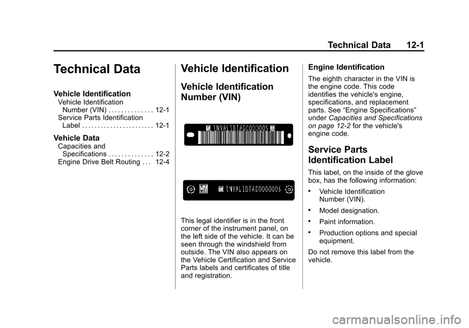 CHEVROLET EQUINOX 2015 2.G Owners Manual Black plate (1,1)Chevrolet Equinox Owner Manual (GMNA-Localizing-U.S./Canada-
7707483) - 2015 - crc - 9/29/14
Technical Data 12-1
Technical Data
Vehicle Identification
Vehicle IdentificationNumber (VI CHEVROLET EQUINOX 2015 2.G Owners Manual Black plate (1,1)Chevrolet Equinox Owner Manual (GMNA-Localizing-U.S./Canada-
7707483) - 2015 - crc - 9/29/14
Technical Data 12-1
Technical Data
Vehicle Identification
Vehicle IdentificationNumber (VI